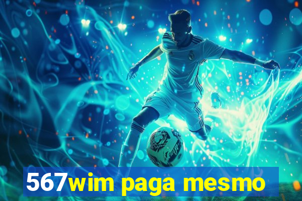 567wim paga mesmo